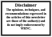 Text Box: Disclaimer
The opinions, techniques, and recommendations expressed in the articles of this newsletter are those of the author(s) and do not imply endorsement by WRNC.


